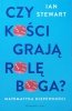 Ian Stewart Czy kości grają rolę boga? Matematyka niepewności